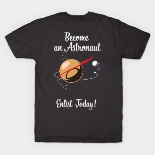 Become an Astronaut - Enlist Today! T-Shirt